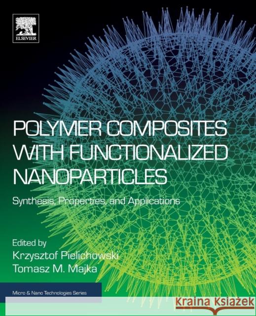 Polymer Composites with Functionalized Nanoparticles: Synthesis, Properties, and Applications Krzysztof Pielichowski (Cracow Universit Tomasz M. Majka (Cracow University of Te  9780128140642 Elsevier Science Publishing Co Inc - książka