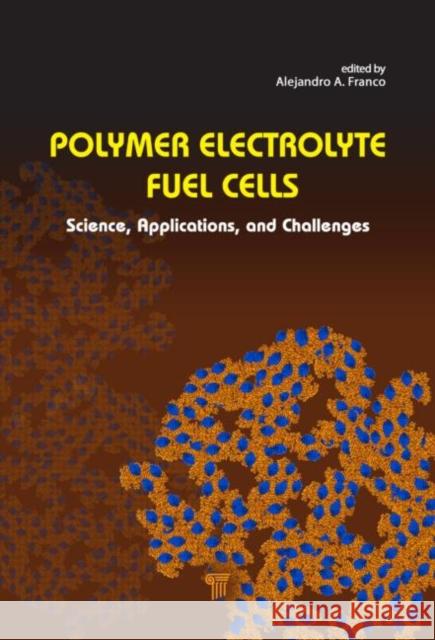 Polymer Electrolyte Fuel Cells: Science, Applications, and Challenges Franco, Alejandro A. 9789814310826 Pan Stanford Publishing Pte Ltd - książka