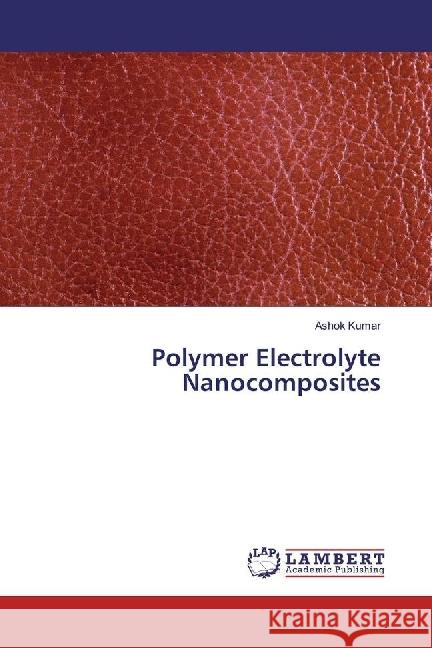 Polymer Electrolyte Nanocomposites Kumar, Ashok 9783330021259 LAP Lambert Academic Publishing - książka