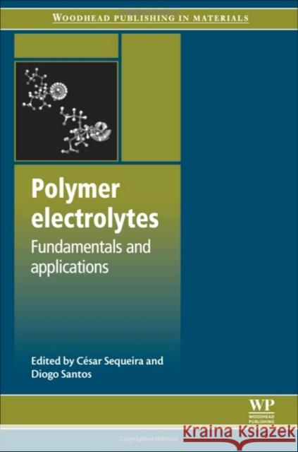 Polymer Electrolytes: Fundamentals and Applications Cesar Sequeira Diogo Santos 9780081014530 Woodhead Publishing - książka
