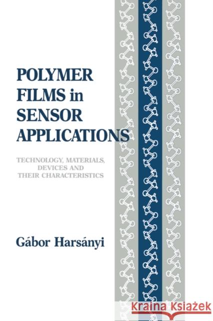 Polymer Films in Sensor Applications: Technology, Materials, Devices and Their Characteristics Harsanyi, Gabor 9781566762014 CRC - książka