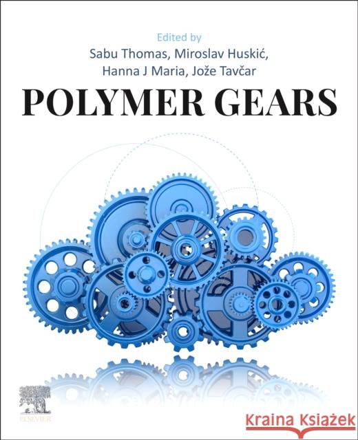 Polymer Gears Sabu Thomas Miroslav Huskic Joze Tavcar 9780443214578 Elsevier - książka