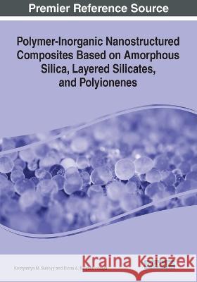 Polymer-Inorganic Nanostructured Composites Based on Amorphous Silica, Layered Silicates, and Polyionenes Kostyantyn M. Sukhyy Elena A. Belyanovskaya 9781799897293 IGI Global - książka