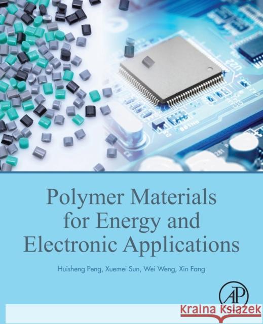 Polymer Materials for Energy and Electronic Applications Huisheng Peng Xuemei Sun Wei Weng 9780128110911 Academic Press - książka