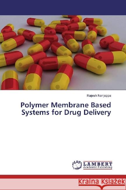 Polymer Membrane Based Systems for Drug Delivery Nanjappa, Rajesh 9783330059771 LAP Lambert Academic Publishing - książka