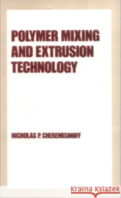 Polymer Mixing and Extrusion Technology Nicholas P. Cheremisinoff Cheremisinoff P. Cheremisinoff 9780824777937 CRC - książka