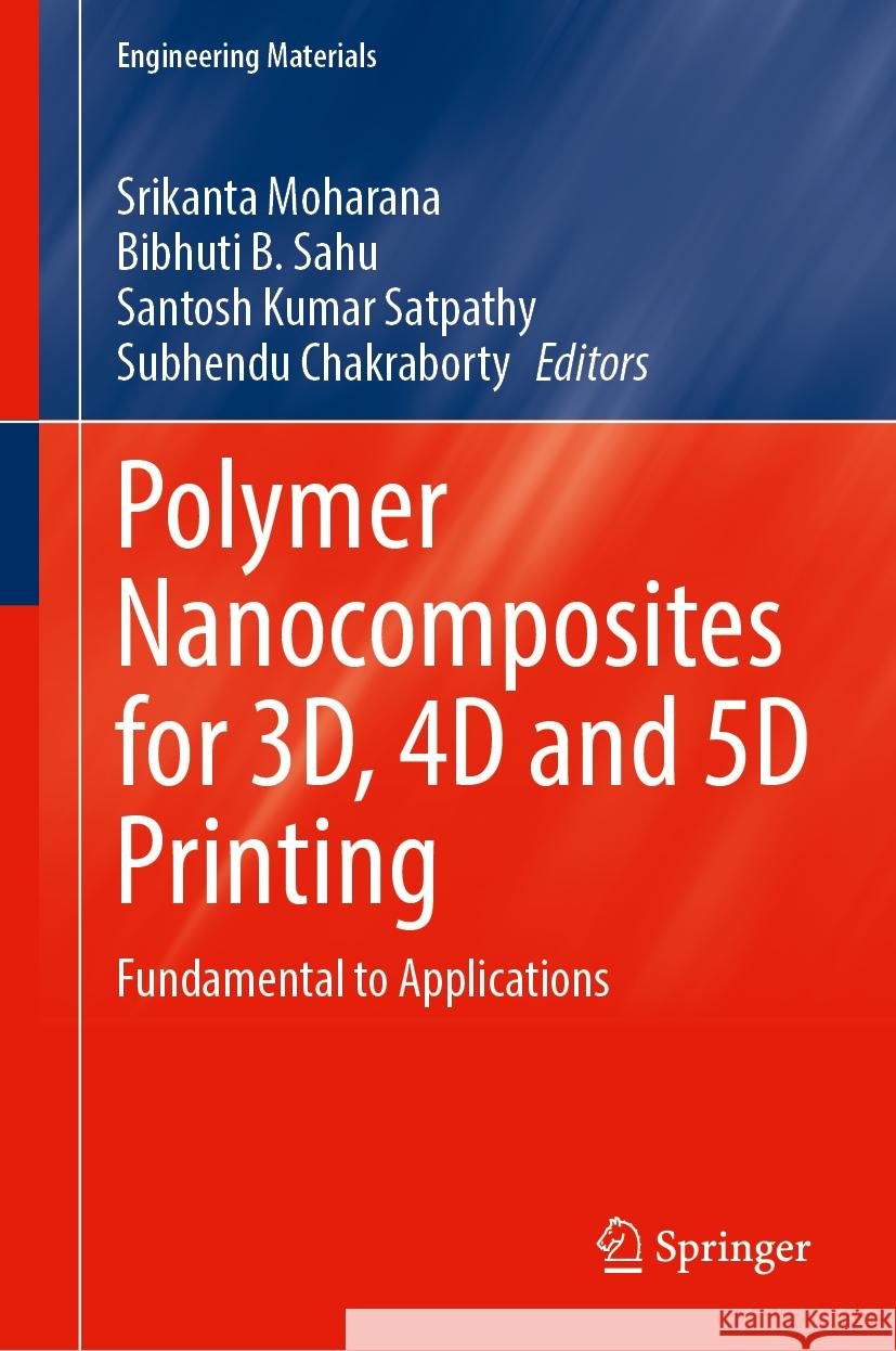 Polymer Nanocomposites for 3D, 4D and 5D Printing: Fundamental to Applications Srikanta Moharana, Bibhuti B. Sahu, Santosh Kumar Satpathy 9789819642137 Springer Nature Switzerland AG - książka