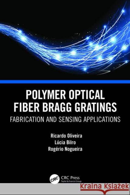 Polymer Optical Fiber Bragg Gratings: Fabrication and Sensing Applications Oliveira, Ricardo 9781138612624 CRC Press - książka