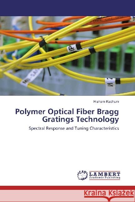 Polymer Optical Fiber Bragg Gratings Technology : Spectral Response and Tuning Characteristics Kadhum, Hisham 9783659958595 LAP Lambert Academic Publishing - książka