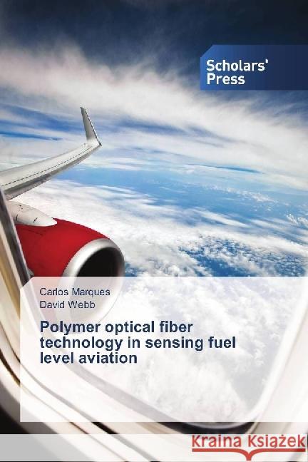 Polymer optical fiber technology in sensing fuel level aviation Marques, Carlos; Webb, David 9783659843617 Scholar's Press - książka