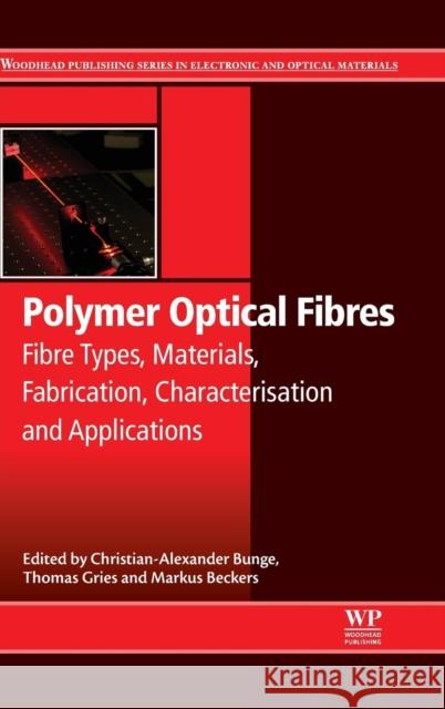 Polymer Optical Fibres: Fibre Types, Materials, Fabrication, Characterisation and Applications Christian-Alexander Bunge Markus Beckers Thomas Gries 9780081000397 Woodhead Publishing - książka