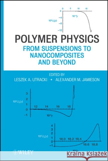 Polymer Physics: From Suspensions to Nanocomposites and Beyond Utracki, Leszek A. 9780470193426 John Wiley & Sons - książka