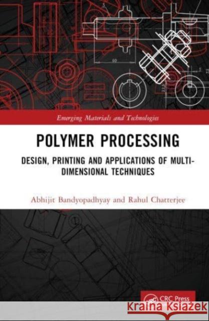 Polymer Processing: Design, Printing and Applications of Multi-Dimensional Techniques Abhijit Bandyopadhyay Rahul Chatterjee 9781032393483 CRC Press - książka