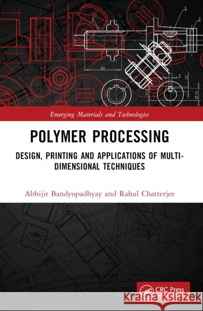 Polymer Processing: Design, Printing and Applications of Multi-Dimensional Techniques Abhijit Bandyopadhyay Rahul Chatterjee 9781032393506 CRC Press - książka