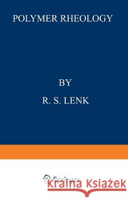 Polymer Rheology R. S. Lenk 9789401096683 Springer - książka