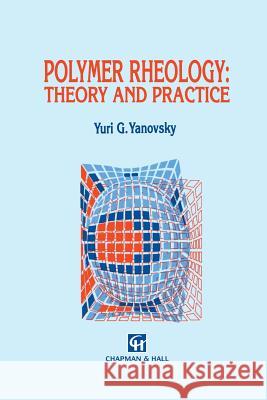 Polymer Rheology: Theory and Practice Y. G. Yanovsky 9789401049382 Springer - książka