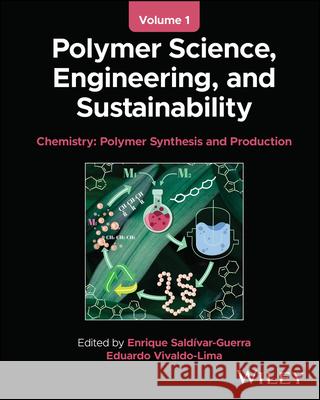 Polymer Science, Engineering, and Sustainability, Volume 1: Chemistry - Polymer Synthesis and Production Enrique Saldivar-Guerra Eduardo Vivaldo-Lima 9781394354276 Wiley - książka