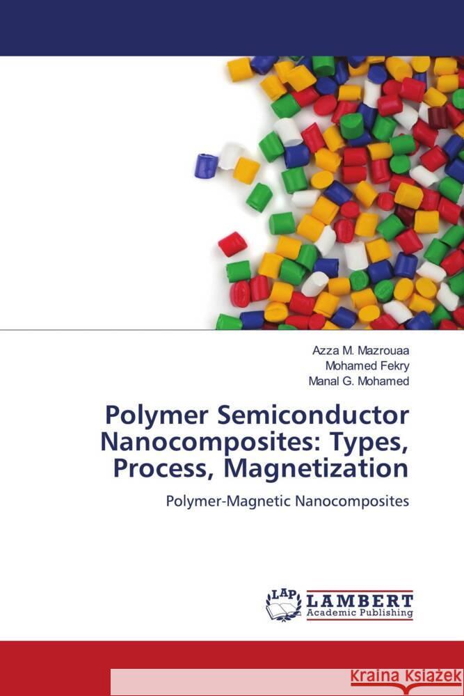 Polymer Semiconductor Nanocomposites: Types, Process, Magnetization Mazrouaa, Azza M., Fekry, Mohamed, Mohamed, Manal G. 9786205500002 LAP Lambert Academic Publishing - książka