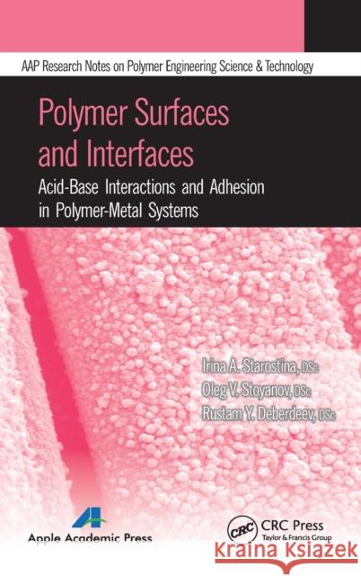 Polymer Surfaces and Interfaces: Acid-Base Interactions and Adhesion in Polymer-Metal Systems Starostina, Irina A. 9781926895994 Apple Academic Press - książka