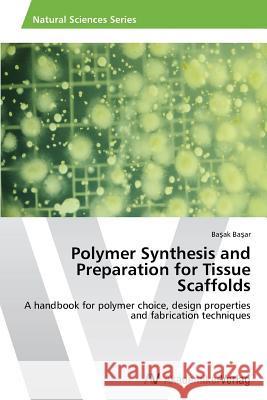 Polymer Synthesis and Preparation for Tissue Scaffolds Başar, Başak 9783639631005 AV Akademikerverlag - książka