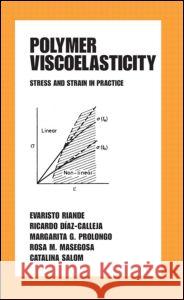 Polymer Viscoelasticity: Stress and Strain in Practice Evaristo Riande Ricardo Diaz-Calleja Riande Riande 9780824779047 CRC - książka