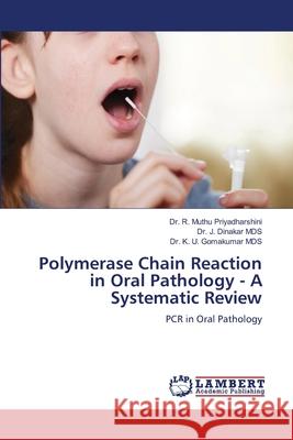 Polymerase Chain Reaction in Oral Pathology - A Systematic Review R. Muthu Priyadharshini J. Dinaka K. U. Gomakuma 9786207488810 LAP Lambert Academic Publishing - książka