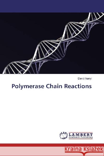 Polymerase Chain Reactions Ikanyi, David 9786202059145 LAP Lambert Academic Publishing - książka