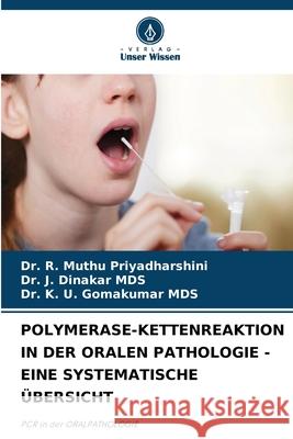 Polymerase-Kettenreaktion in Der Oralen Pathologie - Eine Systematische ?bersicht R. Muthu Priyadharshini J. Dinakar Mds K. U. Gomakumar Mds 9786207602810 Verlag Unser Wissen - książka