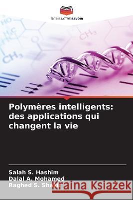 Polymeres intelligents: des applications qui changent la vie Salah S Hashim Dalal A Mohamed Raghed S Shakir 9786206141563 Editions Notre Savoir - książka