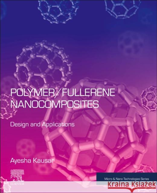 Polymer/Fullerene Nanocomposites: Design and Applications Kausar, Ayesha 9780323995153 Elsevier - Health Sciences Division - książka