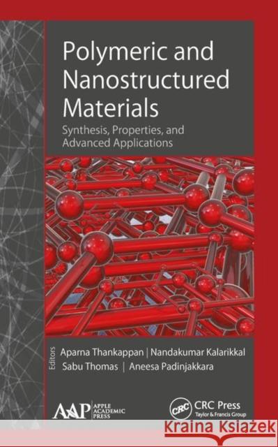 Polymeric and Nanostructured Materials: Synthesis, Properties, and Advanced Applications Aparna Thankappan Nandakumar Kalarikkal Sabu Thomas 9781771886444 Apple Academic Press - książka