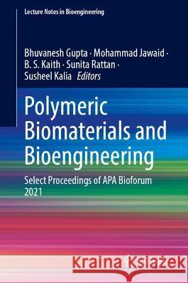 Polymeric Biomaterials and Bioengineering: Select Proceedings of APA Bioforum 2021 Gupta, Bhuvanesh 9789811910838 Springer Nature Singapore - książka