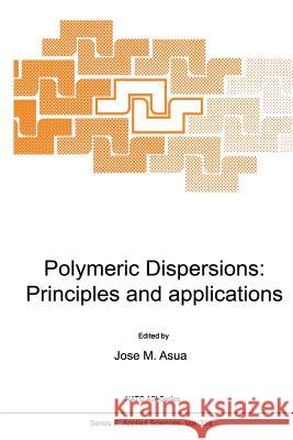 Polymeric Dispersions: Principles and Applications J. M. Asua 9789401063210 Springer - książka