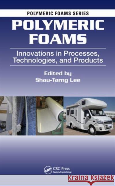 Polymeric Foams: Innovations in Processes, Technologies, and Products Shau-Tarng Lee 9781498738873 CRC Press - książka