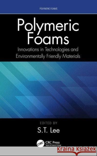 Polymeric Foams: Innovations in Technologies and Environmentally Friendly Materials S. -T Lee 9780367762605 CRC Press - książka