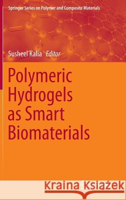 Polymeric Hydrogels as Smart Biomaterials Susheel Kalia 9783319253206 Springer - książka