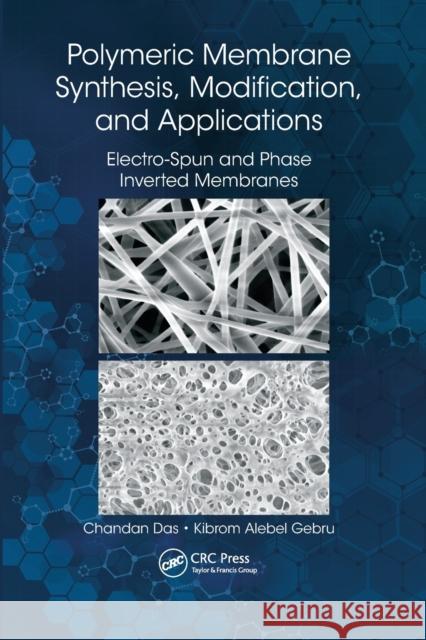 Polymeric Membrane Synthesis, Modification, and Applications: Electro-Spun and Phase Inverted Membranes Chandan Das Kibrom Alebel Gebru 9780367570910 CRC Press - książka