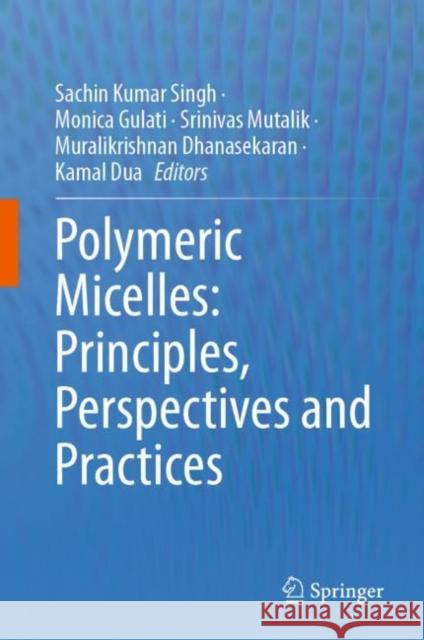 Polymeric Micelles: Principles, Perspectives and Practices Sachin Kumar Singh Monica Gulati Srinivas Mutalik 9789819903603 Springer - książka
