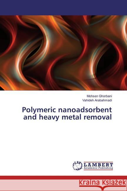 Polymeric nanoadsorbent and heavy metal removal Ghorbani, Mohsen; Arabahmadi, Vahideh 9783659887550 LAP Lambert Academic Publishing - książka