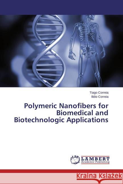 Polymeric Nanofibers for Biomedical and Biotechnologic Applications Correia, Tiago; Correia, Ilídio 9783659597183 LAP Lambert Academic Publishing - książka