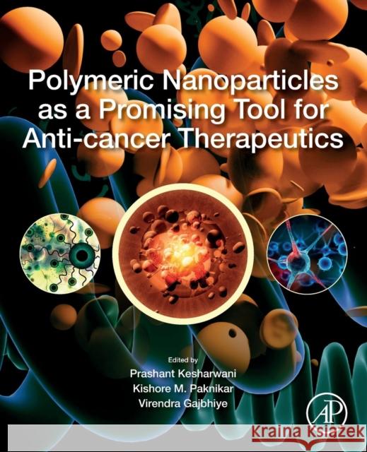 Polymeric Nanoparticles as a Promising Tool for Anti-Cancer Therapeutics Prashant Kesharwani Kishore M. Paknikar Virendra Gajbhiye 9780128169636 Academic Press - książka