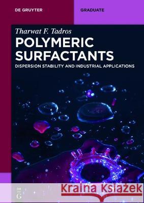 Polymeric Surfactants: Dispersion Stability and Industrial Applications Tadros, Tharwat F. 9783110487220 de Gruyter - książka