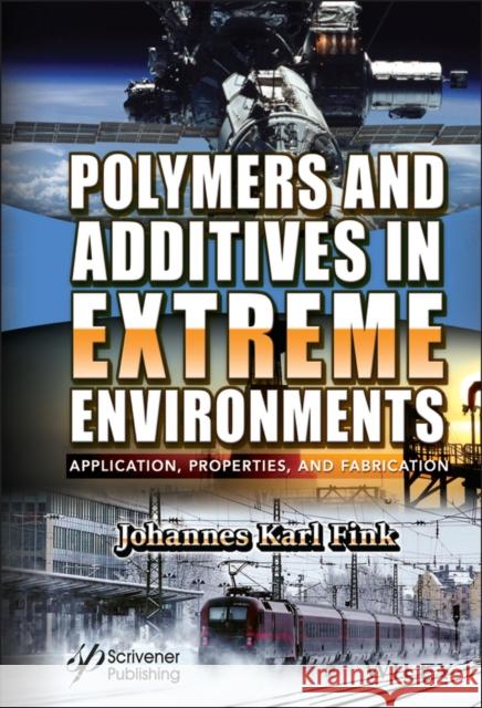 Polymers and Additives in Extreme Environments: Application, Properties, and Fabrication Johannes Karl Fink 9781119851370 Wiley-Scrivener - książka