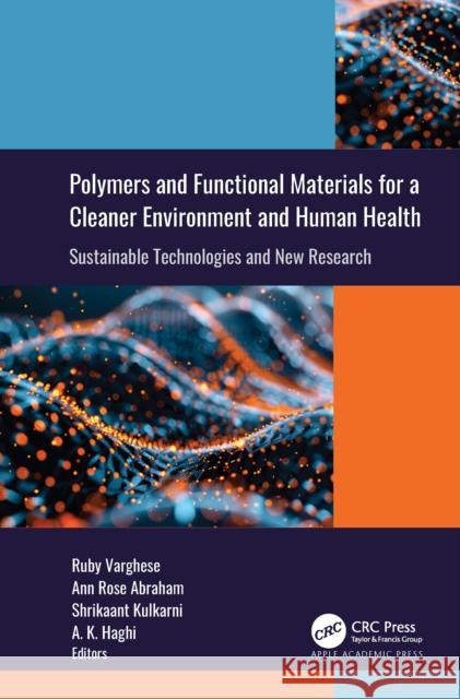 Polymers and Functional Materials for a Cleaner Environment and Human Health: Sustainable Technologies and New Research Ruby Varghese Ann Rose Abraham Shrikaant Kulkarni 9781779643650 Apple Academic Press - książka