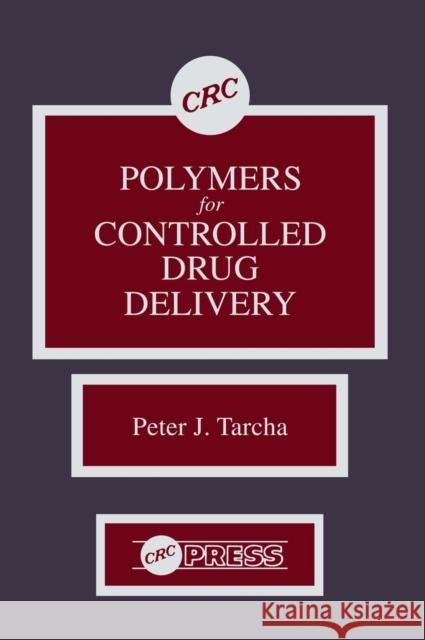 Polymers for Controlled Drug Delivery Peter J. Tarcha Tarcha J. Tarcha 9780849356520 CRC - książka