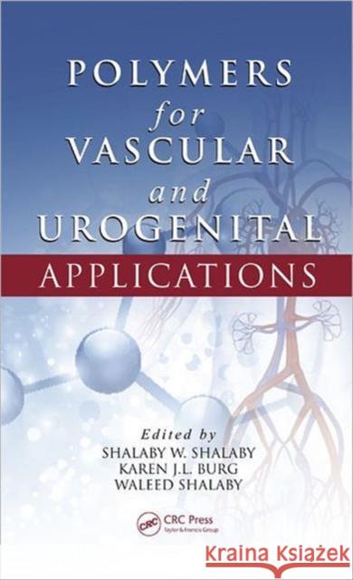 Polymers for Vascular and Urogenital Applications Shalaby W. Shalaby Karen J. L. Burg Waleed Shalaby 9781420076943 CRC Press - książka