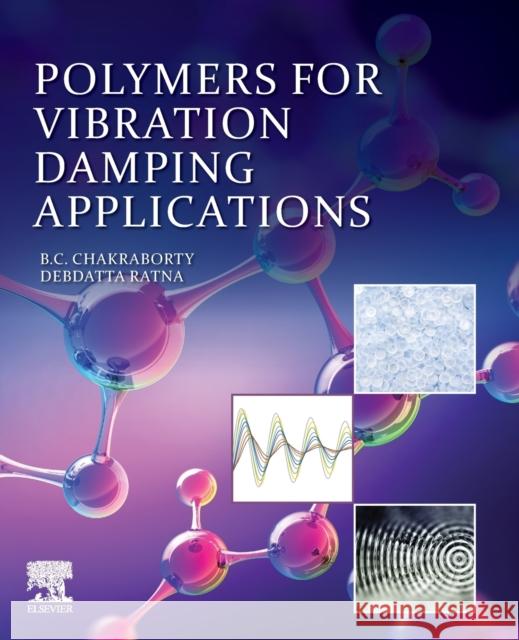 Polymers for Vibration Damping Applications B. C. Chakraborty Debdatta Ratna 9780128192528 Elsevier - książka