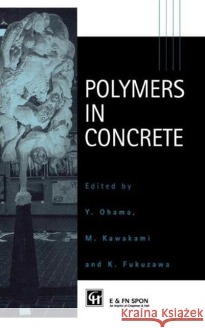 Polymers in Concrete Yoshihiko Ohama Makoto Kawakami Kimio Fukuzawa 9780419223306 E & FN Spon - książka
