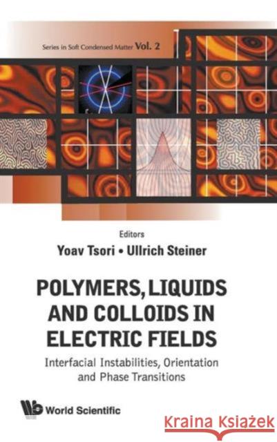 Polymers, Liquids and Colloids in Electric Fields: Interfacial Instabilites, Orientation and Phase Transitions Tsori, Yoav 9789814271684 World Scientific Publishing Company - książka