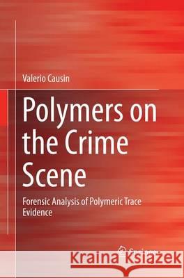 Polymers on the Crime Scene: Forensic Analysis of Polymeric Trace Evidence Causin, Valerio 9783319364124 Springer - książka